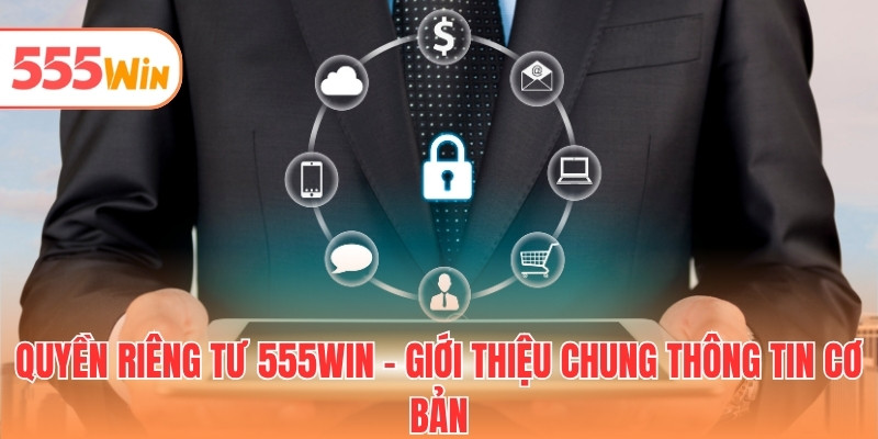 Quyền riêng tư 555WIN - Giới thiệu chung thông tin cơ bản