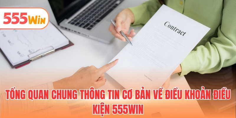 Tổng quan chung thông tin cơ bản về điều khoản điều kiện 555WIN