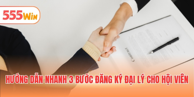 Hướng dẫn nhanh 3 bước đăng ký đại lý cho hội viên