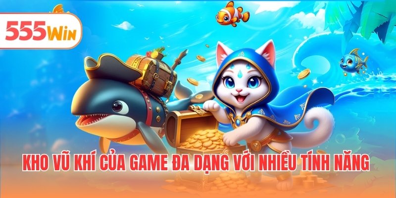 Kho vũ khí của game đa dạng với nhiều tính năng