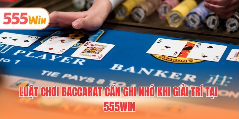 Luật chơi baccarat cần ghi nhớ khi giải trí tại 555WIN